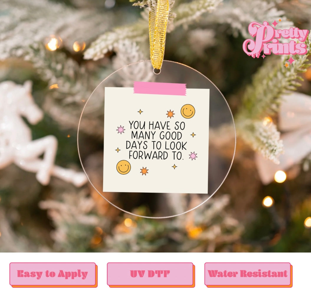 UVDTF DECAL ORNAMENT You Have so many good days to look forward to