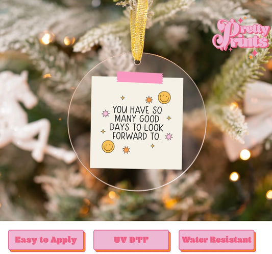 UVDTF DECAL ORNAMENT You Have so many good days to look forward to